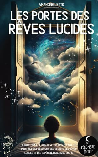 Les portes des rêves lucides: Le guide complet pour développer ses facultés psychiques et découvrir les secrets des rêves lucides et des expériences hors du corps I pour les débutants