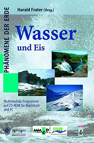 Wasser und Eis: Interaktives Wissen auf CD-ROM für Windows und Macintosh (Phänomene der Erde)