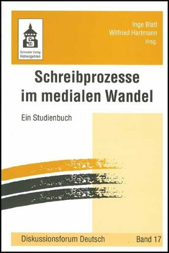 Schreibprozesse im medialen Wandel: Ein Studienbuch (Diskussionsforum Deutsch)