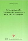 Rechnungslegung für Pensionsverpflichtungen nach HGB, US-GAAP und IAS Rechnungslegung für Pensionsverpflichtungen nach HGB, US-GAAP und IAS