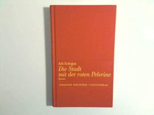 Die Stadt mit der roten Pelerine: Mit einem Nachwort von Karin Schweißgut. Roman. Türkische Bibliothek