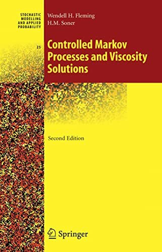 Controlled Markov Processes and Viscosity Solutions: Stochastic modelling and applied probability, vol 25 (Stochastic Modelling and Applied Probability, 25, Band 25)