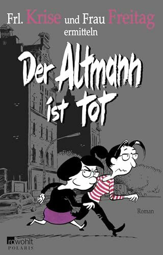 Der Altmann ist tot: Frl. Krise und Frau Freitag ermitteln