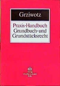 Praxis-Handbuch Grundbuch- und Grundstücksrecht