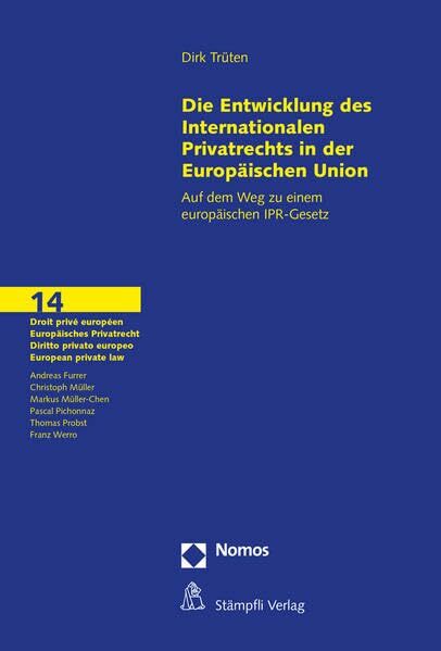 Die Entwicklung des Internationalen Privatrechts in der Europäischen Union: Auf dem Weg zu einem europäischen IPR-Gesetz (Droit privé européen / ... privato... Die Entwicklung des Internationalen Privatrechts in der Europäischen Union: Auf dem Weg zu einem europäischen IPR-Gesetz (Droit privé européen / ... privato europeo / European private law)