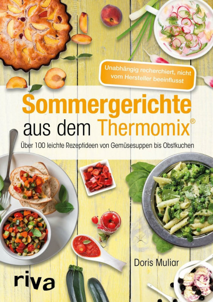 Sommergerichte aus dem Thermomix®: Über 100 leichte Rezeptideen von Gemüsesuppen bis Obstkuchen (Rezepte für den Thermomix)