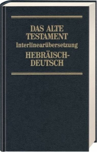 Das Alte Testament. Interlinearübersetzung Hebr. /Dt.: Bibelausgaben, Das Alte Testament, Hebr.-Dtsch.