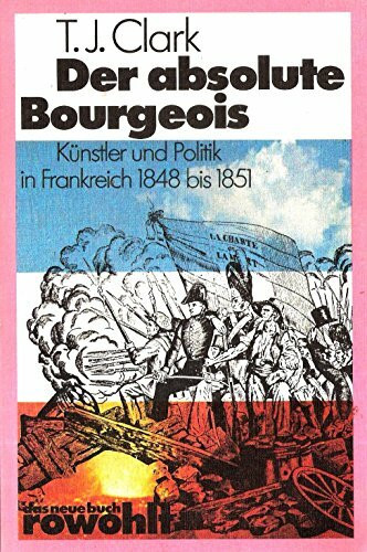 Der absolute Bourgeois: Künstler und Politik in Frankreich 1848 - 1851
