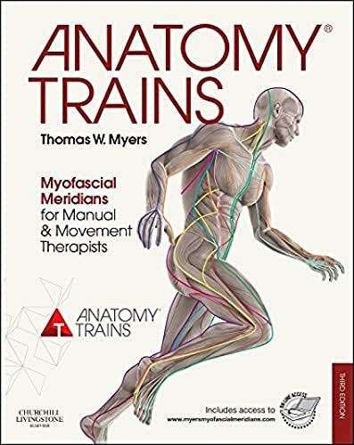 Anatomy Trains: Myofascial Meridians for Manual and Movement Therapists