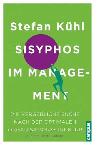 Sisyphos im Management: Die vergebliche Suche nach der optimalen Organisationsstruktur