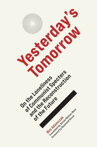 Yesterday's Tomorrow: On the Loneliness of Communist Specters and the Reconstruction of the Future