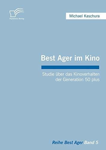 Best Ager im Kino. Studie über das Kinoverhalten der Generation 50 plus