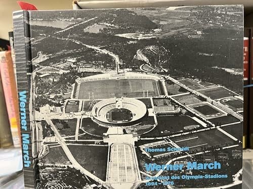 Werner March. Der Architekt des Olympia-Stadions 1894-1976: DOKUMENTARISCHE DARSTEllung von Leben und Werk