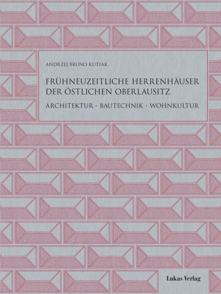 Frühneuzeitliche Herrenhäuser der östlichen Oberlausitz: Architektur | Bautechnik | Wohnkultur