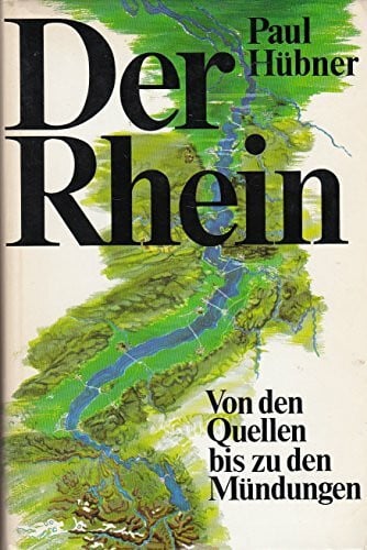 Der Rhein: Von den Quellen bis zu den Mündungen