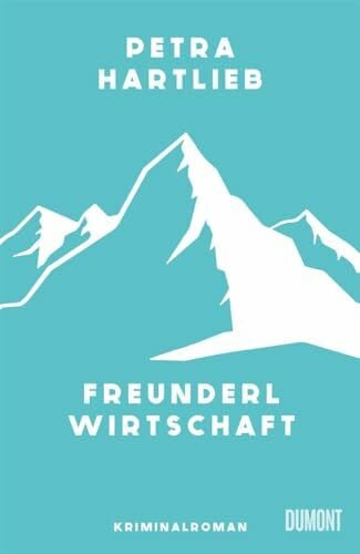 Freunderlwirtschaft: Kriminalroman | »Ein scharfsinniger Blick auf die österreichische Politik. Unwiderstehlich!« Melanie Raabe (Alma Oberkofler ermittelt, Band 1)