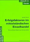 Zukunft im Handel / Erfolgsfaktoren im mittelständischen Einzelhandel: Wie aus Kleinen Riesen Local Heroes werden
