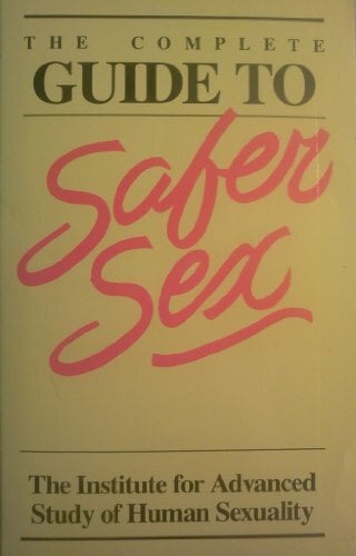 The Complete Guide to Safer Sex The Complete Guide to Safer Sex