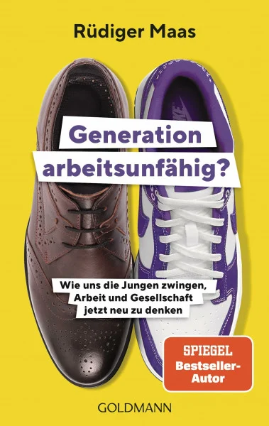 Generation arbeitsunfähig?: Wie uns die Jungen zwingen, Arbeit und Gesellschaft jetzt neu zu denken