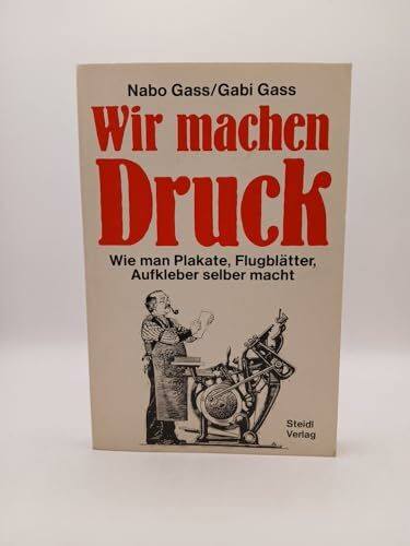 Wir machen Druck: Wie man Plakate, Flugblätter, Aufkleber selber macht