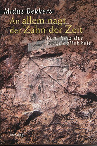 An allem nagt der Zahn der Zeit: Vom Reiz der Vergänglichkeit