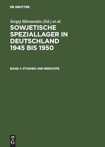 Sowjetische Speziallager in Deutschland 1945-1950, Bd.1, Studien und Berichte (Sowjetische Speziallager in Deutschland 1945 bis 1950)