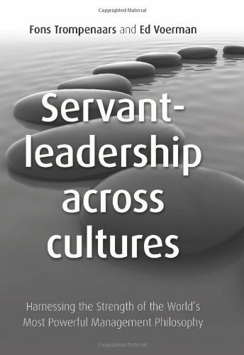 Servant Leadership Across Cultures: Harnessing the Strength of the World's Most Powerful Leadership Philosophy