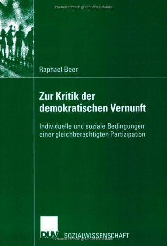 Zur Kritik der demokratischen Vernunft. Individuelle und soziale Bedingungen einer gleichberechtigten Partizipation