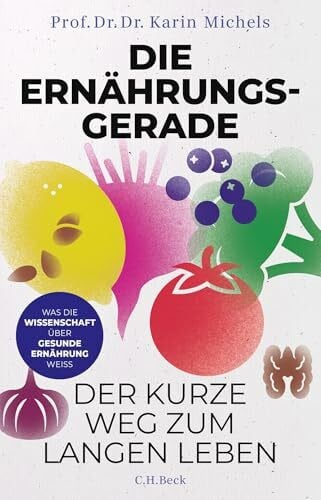 Die Ernährungsgerade: Der kurze Weg zum langen Leben. Was die Wissenschaft über gesunde Ernährung weiß