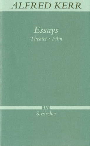 Essays: Theater - Film (Alfred Kerr, Werke in Einzelbänden, Band 3)