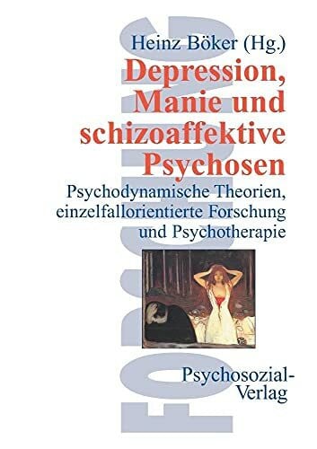 Depression, Manie und schizoaffektive Psychosen. Psychodynamische Theorien, einzelfallorientierte Forschung und Psychotherapie
