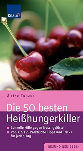 Die 50 besten Heißhungerkiller: Schnelle Hilfe gegen Naschgelüste