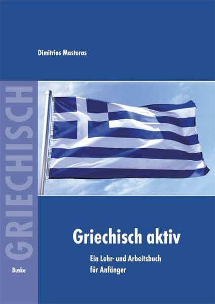 Griechisch aktiv: Ein Lehr- und Arbeitsbuch für Anfänger