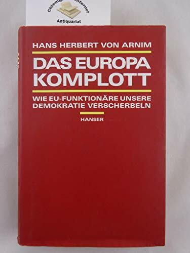 Das Europa-Komplott. Wie EU-Funktionäre unsere Demokratie verscherbeln