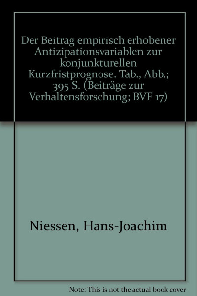 Der Beitrag empirisch erhobener Antizipationsvariablen zur konjunkturellen Kurzfristprognose. (Beiträge zur Verhaltensforschung, Band 17)