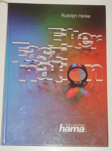 Filter-Faszination. Alles über Filter und ihre Anwendung bei Foto und Film