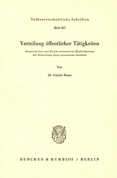 Verteilung öffentlicher Tätigkeiten.: Konstruktion und Kritik alternativer Möglichkeiten der Ermittlung ihrer personalen Inzidenz. (Volkswirtschaftliche Schriften, Band 227)