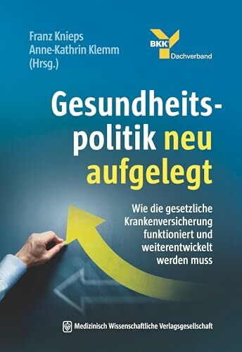 Gesundheitspolitik neu aufgelegt: Wie die gesetzliche Krankenversicherung funktioniert und weiterentwickelt werden muss