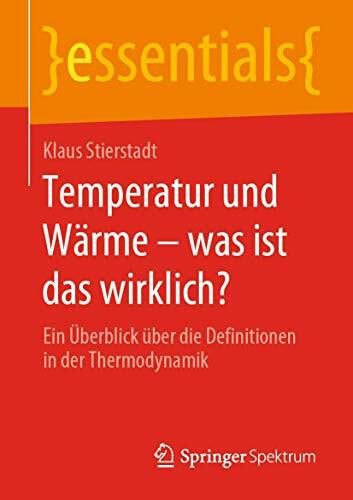 Temperatur und Wärme – was ist das wirklich?: Ein Überblick über die Definitionen in der Thermodynamik (essentials)