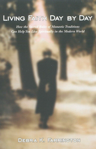 Living Faith Day by Day: How the Sacred Rules of Monastic Traditions Can Help You Live Spiritually in theModern World