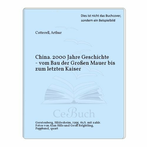 China. 2000 Jahre Geschichte - vom Bau der Grossen Mauer bis zum letzten Kaiser