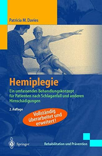 Hemiplegie: Ein umfassendes Behandlungskonzept für Patienten nach Schlaganfall und anderen Hirnschädigungen (Rehabilitation und Prävention)