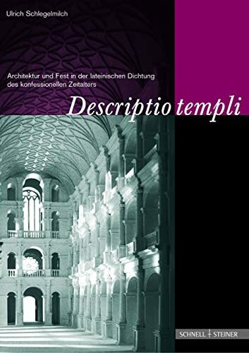 Descriptio Templi: Architektur und Fest in der lateinischen Dichtung des konfessionellen Zeitalters (Jesuitica, Band 5)