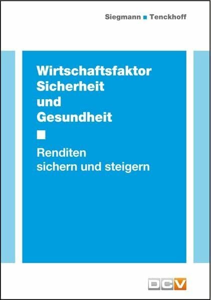Wirtschaftsfaktor Sicherheit und Gesundheit: Renditen sichern und steigern Wirtschaftsfaktor Sicherheit und Gesundheit: Renditen sichern und steigern