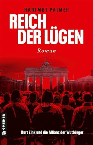Reich der Lügen: Kurt Zink und die Allianz der Wutbürger (Enthüllungsjournalist Kurt Zink)