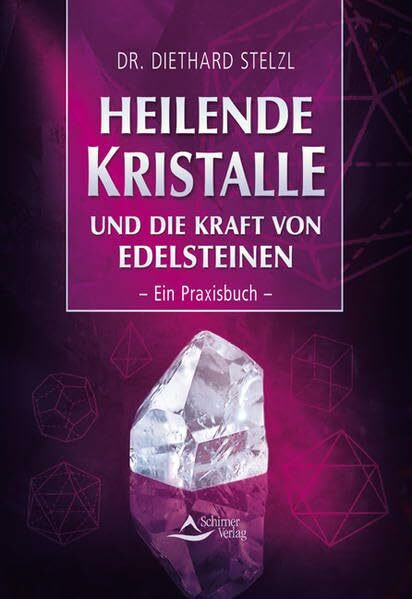 Heilende Kristalle: und die Kraft von Edelsteinen - Ein Praxisbuch -