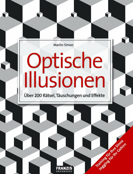 Das Riesenbuch der optischen Illusionen: Über 200 Rätsel, Täuschungen und Effekte: Über 200 Rätsel, Täuschungen und Effekte. Training für Ihre Sinne. Jogging für Ihr Gehirn