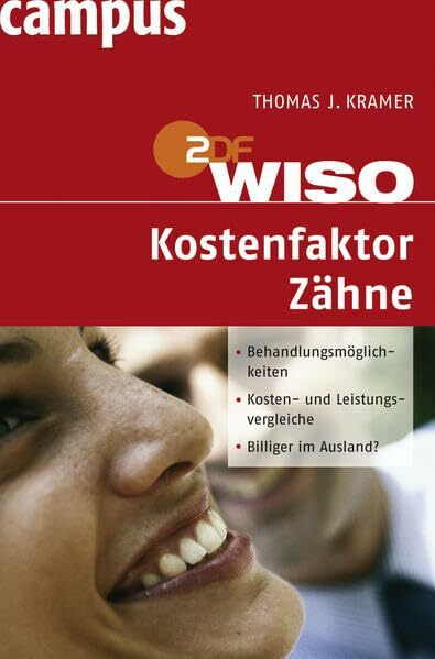 WISO: Kostenfaktor Zähne: Behandlungsmöglichkeiten, Kosten-- und Leistungsvergleiche. Billiger im Ausland?