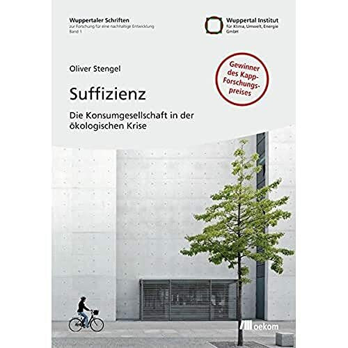 Suffizienz: Die Konsumgesellschaft in der ökologischen Krise (Wuppertaler Schriften zur Forschung für eine nachhaltige Entwicklung, Band 1)