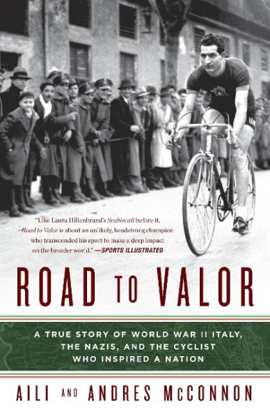 Road to Valor: A True Story of WWII Italy, the Nazis, and the Cyclist Who Inspired a Nation